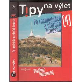 Tipy na výlet Po rozhlednách a starých hradech 4 [průvodce na výlety; rozhledny; hrady, zříceniny]