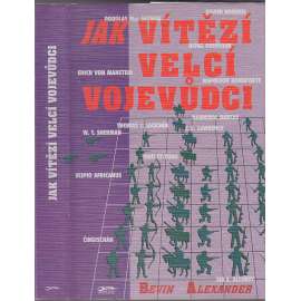 Jak vítězí velcí vojevůdci [Napoleon, Manstein, Rommel, Scipio Africanus, Mao CE-TUNG a další]