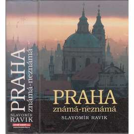 Praha známá-neznámá [Velká kniha o staré Praze - pražské kulturní památky a jejich příběhy - kostely, paláce, domy, mosty, zahrady, Židovské ghetto ad.]