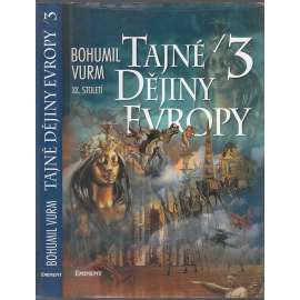 Tajné dějiny Evropy 3. díl. XX. století [20. stol. - skrytá tvář evropské historie - okultismus, záhady, tajemno, Rasputin, Hitler, Hess, Mucha, Kupka, Jung, Meyrink aj.]