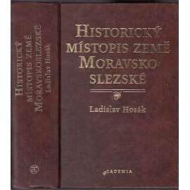 Historický místopis země Moravskoslezské [Morava a Slezsko; dějiny všech obcí, vsí a měst]