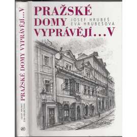 Pražské domy vyprávějí V. [dějiny a příběhy pražských domů, Praha]