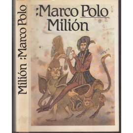 Milion - Marco Polo [středověký cestopis, cesta do východní Asie, Čína, Mongolsko, Persie, O zvycích a poměrech ve východních krajích]