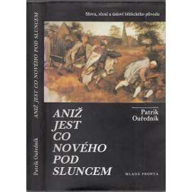 Aniž jest co nového pod sluncem [Slova, rčení a úsloví biblického původu; citáty z Bible]