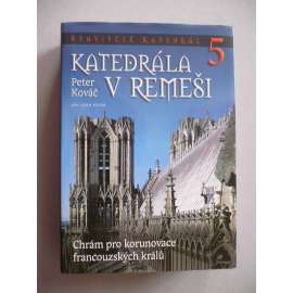 Stavitelé katedrál 5: Katedrála v Remeši - Chrám pro korunovace francouzských králů [Remeš - Reims - gotická architektura)