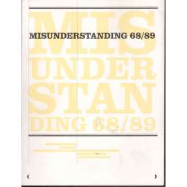 Misunderstanding 68/89. Fremde Zeitgenossen und umstrittene Deutungen / Cizí současníci a sporné výklady