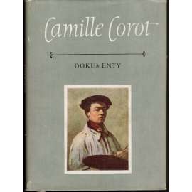 Camille Corot - Dokumenty (edice Paměti, korespondence, dokumenty) (Výbor korespondence, úvah a vzpomínek francouzského malíře)