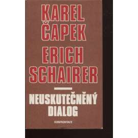 Neuskutečněný dialog (Konfrontace) (literární věda, exilové vydání, výbor, mj. Bíla nemoc, T. G. M. hovoří a mlčí, Volá Hitler, O pěti chlebích)