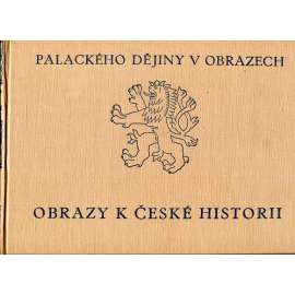 Obrazy k české historii I. – Palackého Dějiny v obrazech