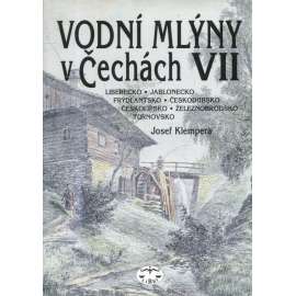 Vodní mlýny v Čechách VII.: Liberecko, Jablonecko, Frýdlantsko, Českodubsko, Českolipsko, Železnobrodsko, Turnovsko