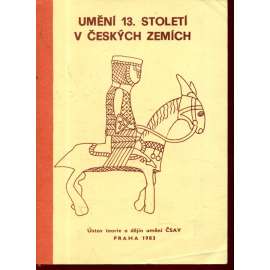 Umění 13. století v českých zemích [románská a gotická architektura - hrady, kostely, kláštery,  stavební historie; malba, obrazy deskové, nástěnné, knižní; sochařství; panovník, šlechta, církev, církevní řády, Přemyslovci, středověk, Český stát, PVH]