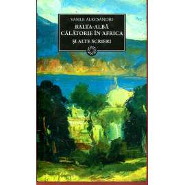 Balta-Alba Calatorie in Africa. Si Alte Scrieri (text rumunsky, rumunština)