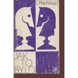 Jak to bylo (Sixty-Eight Publishers, exil) Zpráva o činnosti šachového velmistra za období 1924 - 1972