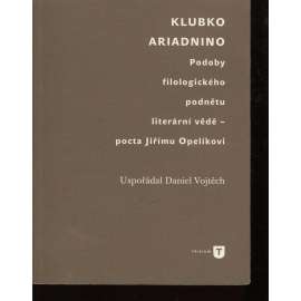 Klubko Ariadnino. Podoby filologického podnětu literární vědě - pocta Jiřímu Opelíkovi