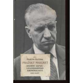 Pražský Maigret. Osobní zápas legendárního kriminalisty [kriminalista, policejní vyšetřovatel, detektiv Karel Kalivoda; Edice Paměť, Academia]