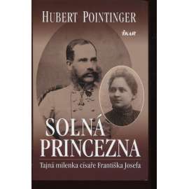 Solná princezna. Tajná milenka císaře Františka Josefa (Františka Josef Habsburský)