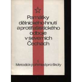 Památky dělnického hnutí a protifašistického odboje v severních Čechách. I. Metodický přehled pro školy (Severní Čechy)