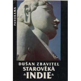 Starověká Indie - Dušan Zbavitel [Z obsahu: kulturní dějiny, náboženství, literatura, hinduismus, buddhismus, cestopis, historie, Asie]