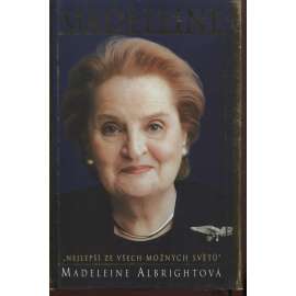 Madeleine. Nejlepší ze všech možných světů (Madeleine Albright Albrightová; politika, diplomacie, USA, exil, ministryně zahraničí Spojených států)