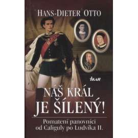 Náš král je šílený! [Pomatení panovníci - od Caliguly po Ludvíka, Ludvík II. Bavorský]