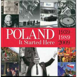 Poland. It started Here 1939-1989-2009 [Polsko. Dějiny Polska v letech 1939-2009]