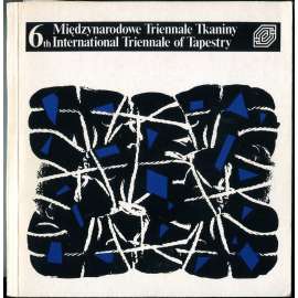 6th Miedzynarodowe Triennale Tkaniny – International Triennale of Tapestry [6 Mezinárodní trienále tapiserie; Polsko, mj. i Bajus, Brodská, Ledererová, Mrázek]