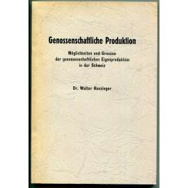 Genossenschaftliche Produktion: Möglichkeiten und Grenzen der genossenschaftlichen Eigenproduktion in der Schweiz [Švýcarsko, družstevní hospodářství, spotřební družstvo]