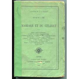 Ce qu'on a dit du mariage et du célibat [Manželství a svobodný stav, celibát, manželský život, sociologie, knihy 19. století]