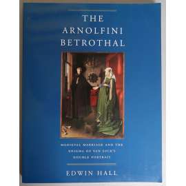 The Arnolfini betrothal: medieval marriage and the enigma of Van Eyck's double portrait  [Svatba manželů Arnolfiniových: středověké zásnuby a manželství a záhada Van Eyckova dvojportrétu, rané vlámské malířství, Jan van Eyck, kulturní dějiny] HOL