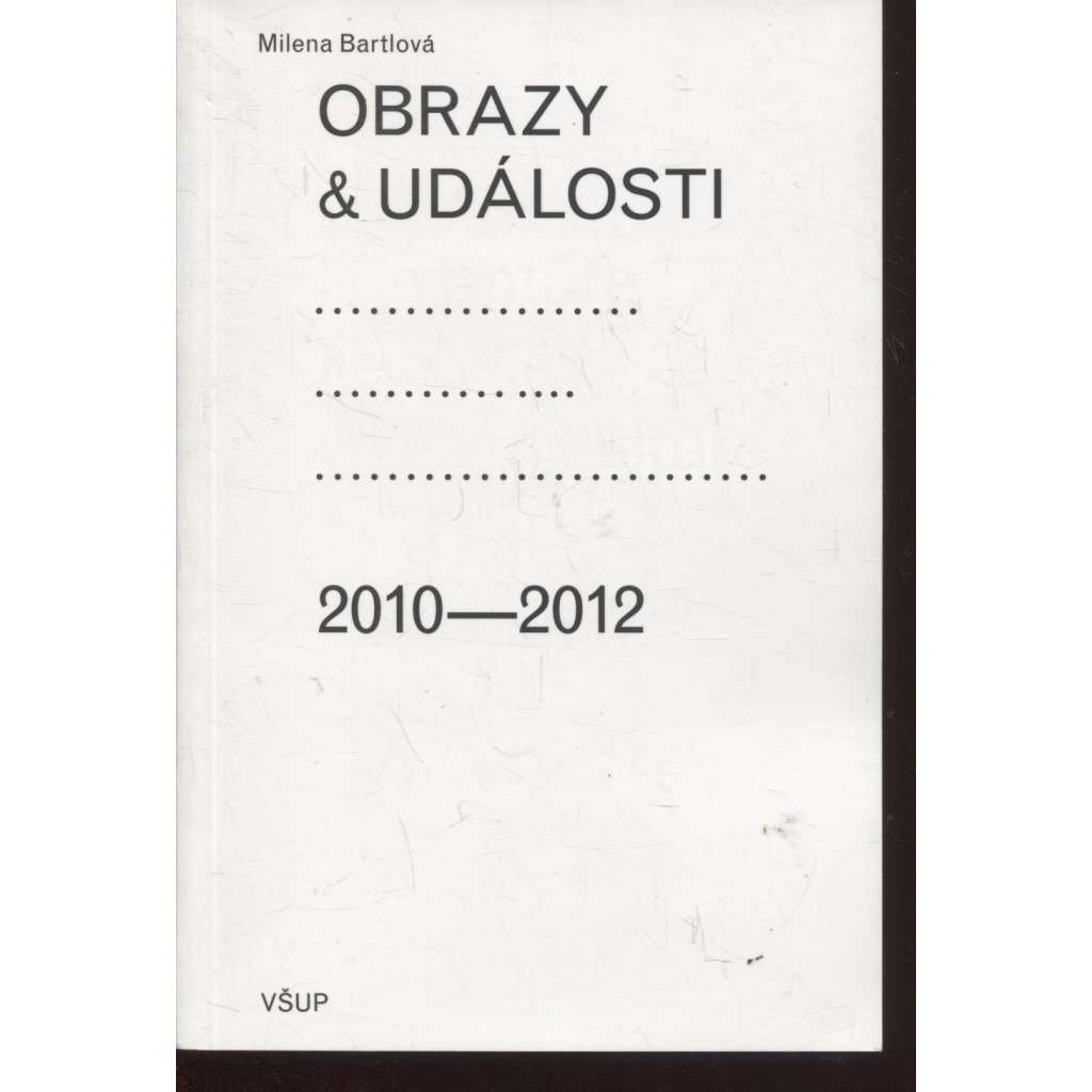 Obrazy a události: komentáře ke zdejší vizuální kultuře 2010–2012