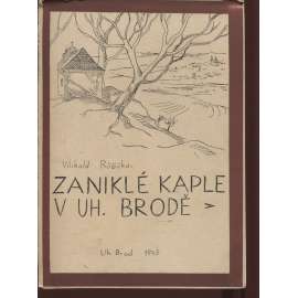 Zaniklé kaple v Uherském Brodě (Uherský Brod - nekompletní, chybí první složka)