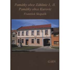 Památky obce Záhlinic I. a II. Památky obce Kurovic (Nakladatelství Garn, 2018) - Záhlinice, Kurovice, Hulín