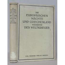 Die Europäischen Mächte und Griechenland während des Weltkrieges [Evopské mocnosti a Řecko během první světové války; Trojdohoda, Rusko, ruská a evropská diplomacie]