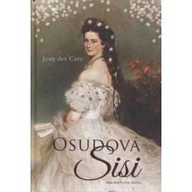 Osudová Sisi [rakouská císařovna Alžběta Bavorská - manželka císaře František Josef I.] Sissi