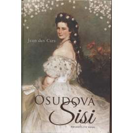 Osudová Sisi [rakouská císařovna Alžběta Bavorská - manželka císaře František Josef I.] Sissi