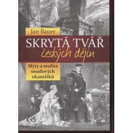 Skrytá tvář českých dějin: Mýty a realita osudových okamžiků