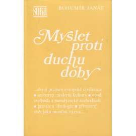 Myslet proti duchu doby [kniha úvah filozofa, katolického křesťana a mluvčího Charty 77 na témata: víra, civilizace, pravda, Faust, Thoreau, Nietzsche, Masaryk, Charta 77, sametová revoluce]