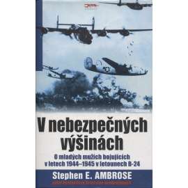 V nebezpečných výšinách. O mladých mužích bojujících v letech 1944-1945 v letounech B-24 (letadla, letectví)