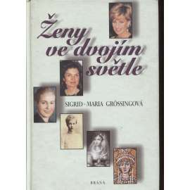 Ženy ve dvojím světle [mj. Evita Peronová, Theodora Byzantská, Princezna Diana, Josefina de Beauharnais, Jacqueline Kennedyová]