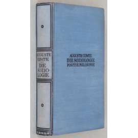 Die Soziologie. Die positive Philosophie im Auszug [sociologie; pozitivismus; pozitivní filosofie, filozofie]