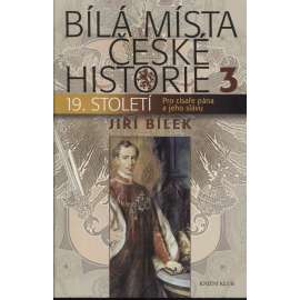 Bílá místa české historie 3. - 19. století (Pro císaře pána a jeho slávu - František Josef I., revoluce 1848, Napoleon ad.)