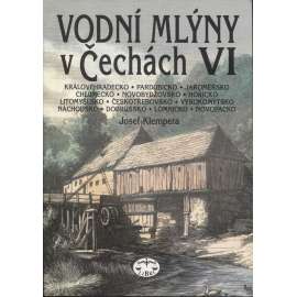 Vodní mlýny v Čechách VI. [Královéhradecko, Pardubicko, Jaroměřsko, Chlumecko, Novobydžovsko, Hořicko, Litomyšlsko, Českotřebovsko, Vysokomýtsko, Náchodsko..]