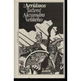 Tažení Alexandra Velikého [Alexandr Veliký Makedonský, vládce starověkého Řecka a jeho válka proti Perské říši - Anábasis Anabáze]