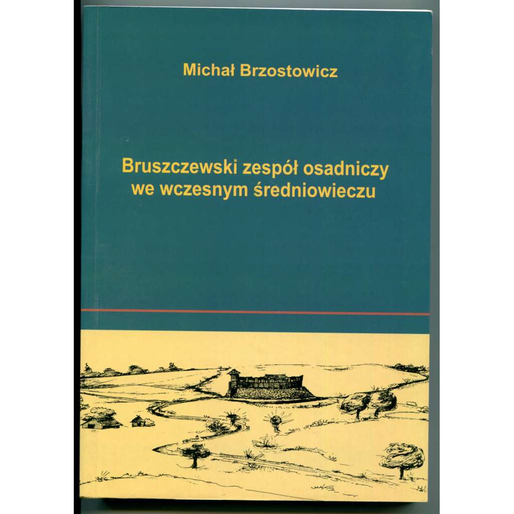 Bruszczewski zespól osadniczy we wczesnym sredniowieczu [Hradiště a sídelní komplex Bruszczewo (Velkopolské vojvodství), raný středověk, archeologie]