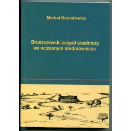 Bruszczewski zespól osadniczy we wczesnym sredniowieczu [Hradiště a sídelní komplex Bruszczewo (Velkopolské vojvodství), raný středověk, archeologie]