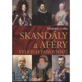 Skandály a aféry velkých panovníků [Obsah: Marie Terezie, František Josef I., Jana z Arku, Ivan Hrozný, Ludvík XIV., Rudolf II., korunní princ Rudolf, templáři, Rasputin]