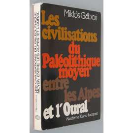 Les civilisations du Paléolithique moyen entre les Alpes et l'Oural [Civilizace středního paleolitu; Evropa; archeologie]