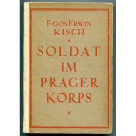 Soldat im Prager Korps [Vojákem pražského sboru; válečný deník E. E. Kische 1914-1915, první (1.) světová válka, Srbská fronta 1914, pražská německá literatura]