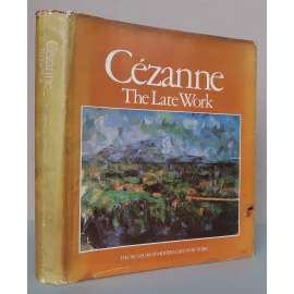 Cézanne: The Late Work [Paul Cézanne - pozdní dílo, malířství, moderní umění]