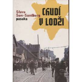 Chudí v Lodži [román - témata: holocaust, druhá světová válka, Lodžské židovské ghetto, Židé, Lodž, konečné řešení židovské otázky, nacisté, nacismus, Polsko]